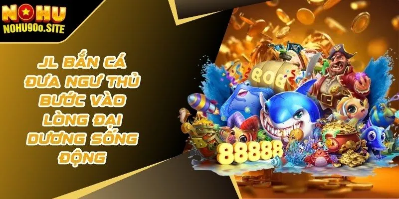 jl bắn cá