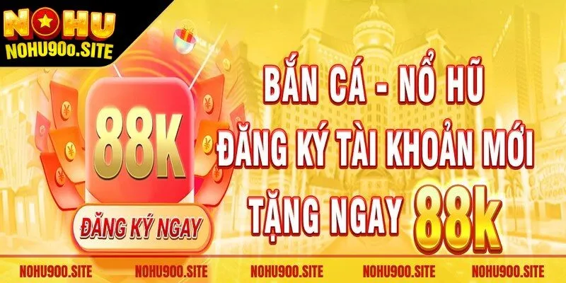 Khuyến Mãi Nohu90 - Ngập Tràn Ưu Đãi Giá Trị Cho Bạn 1 Đăng ký Nohu90 nhận 88K để thoải mái trải nghiệm ngay lập tức