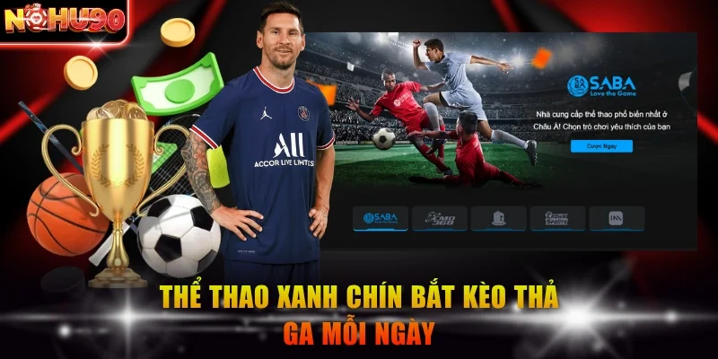 Thể thao xanh chín bắt kèo thả ga mỗi ngày